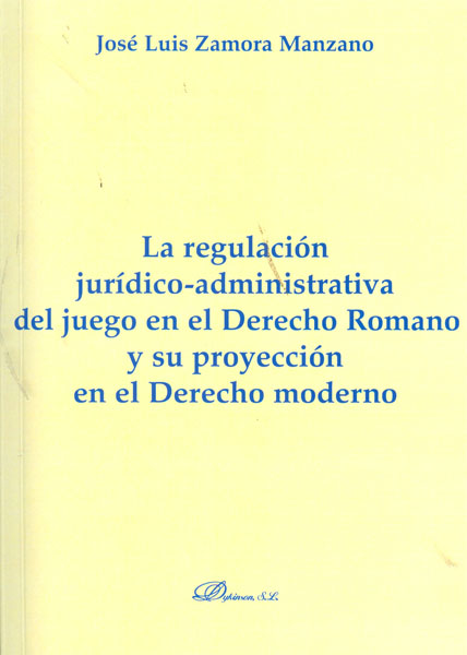 La regulación jurídico-administrativa del juego en el derecho romano y su proyección en el derecho moderno