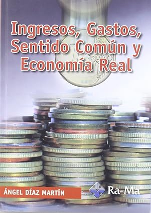 Ingresos, gastos, sentido común y economía real