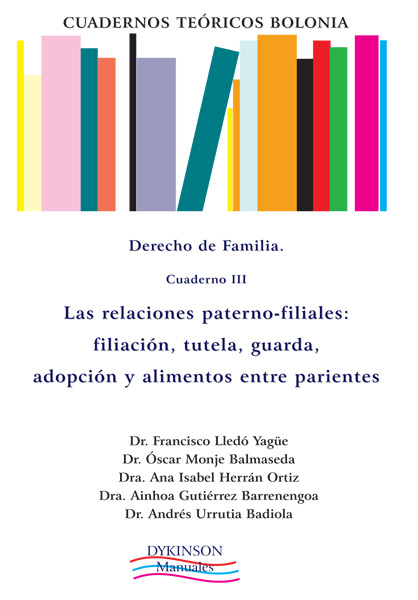 Cuadernos Teóricos Bolonia. Derecho de familia. Cuaderno III. Las relaciones paterno-filiales: filiación, tutela, guarda, adopción y alimentos entre parientes