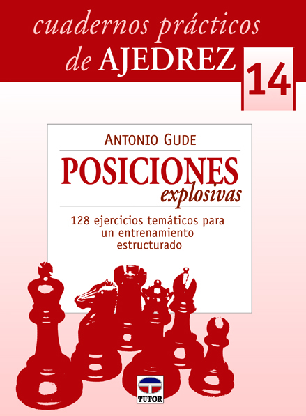 CUADERNOS PRÁCTICOS DE AJEDREZ 14. POSICIONES EXPLOSIVAS
