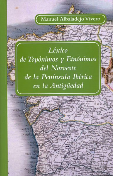 Léxico de topónimos y etnónimos del Noroeste de la Península Ibérica en la Antigüedad