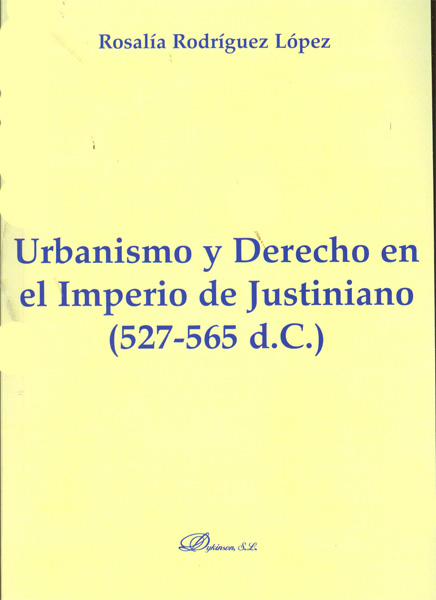 Urbanismo y Derecho en el Imperio de Justiniano. 527-565 d.C.