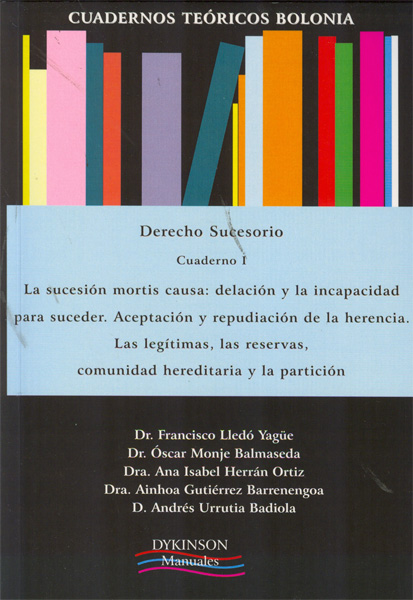 Cuadernos Teóricos Bolonia. Derecho Sucesorio. Cuaderno I. La sucesión mortis causa: delación y la incapacidad para suceder. Aceptación y repudiación de la herencia. Las legítimas, las reservas, comunidad hereditaria y la partición