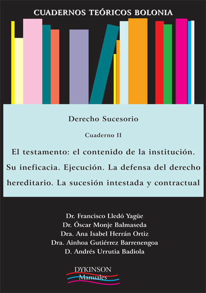Cuadernos Teóricos Bolonia. Derecho Sucesorio. Cuaderno II. El testamento. El  contenido de la institución. Su ineficacia. Ejecución. La defensa del derecho hereditario. La sucesión intestada y contractual.