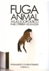 Fuga animal. Atlas zoopolítico