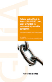 Guía de aplicación de la Norma UNE-ISO/IEC 27001 sobre seguridad en sistemas de información para pymes