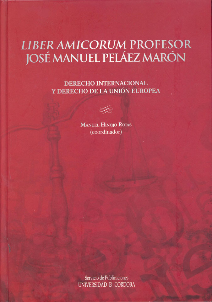 Liber amicorum. Profesor José Manuel Pelaez Maron. Derecho Internacional y Derecho de la Union Europea