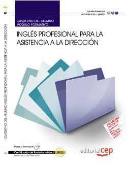 Cuaderno del alumno. Inglés profesional para la asistencia a la dirección (MF0984_3). Certificados de profesionalidad. Asistencia a la dirección (ADGG0108)