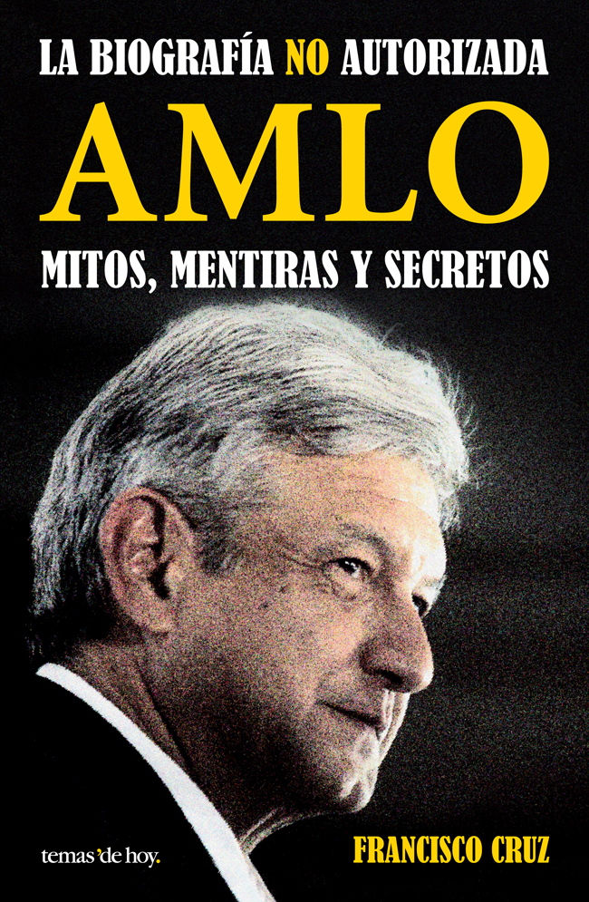 AMLO Mitos, mentiras y secretos