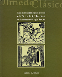 DOS MITOS ESPAÑOLES EN ESCENA: EL CID Y LA CELESTINA EN LA COMEDIA DEL SIGLO DE ORO.