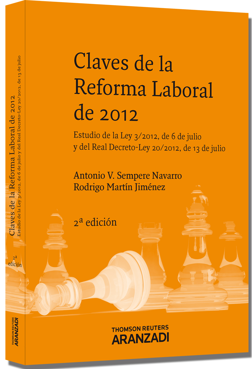 Claves de la reforma laboral de 2012 - Estudio de la Ley 3/2012, de 6 de julio y del Real Decreto-Ley 20/2012, de 13 de julio