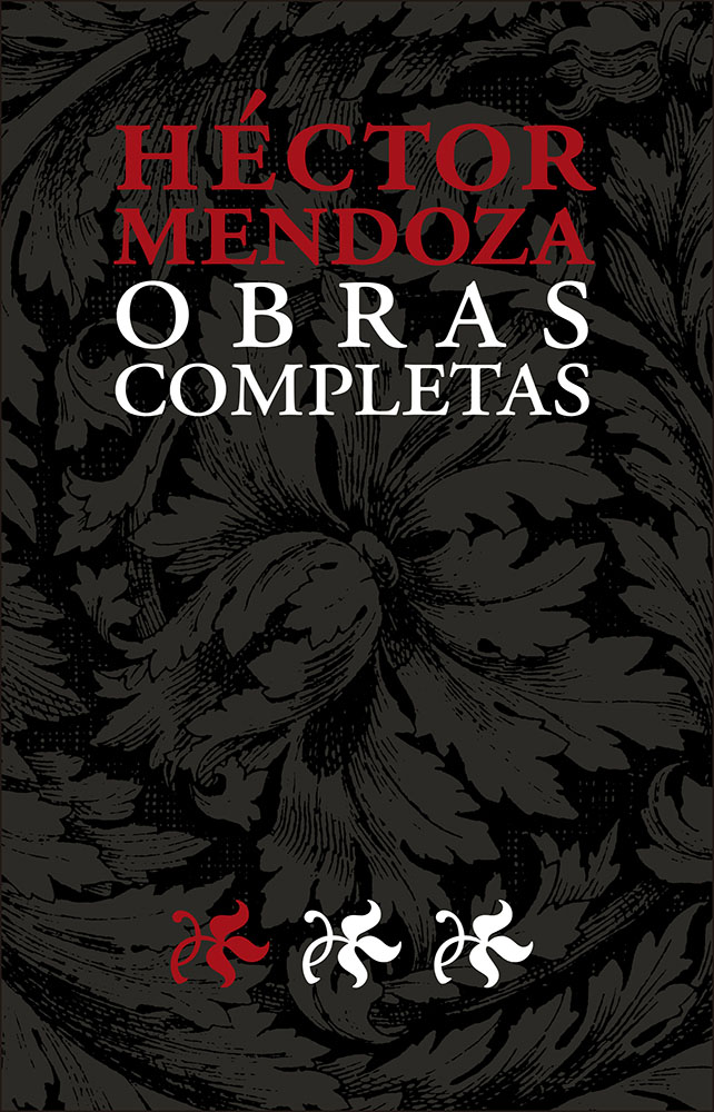 Héctor Mendoza Obras Completas I