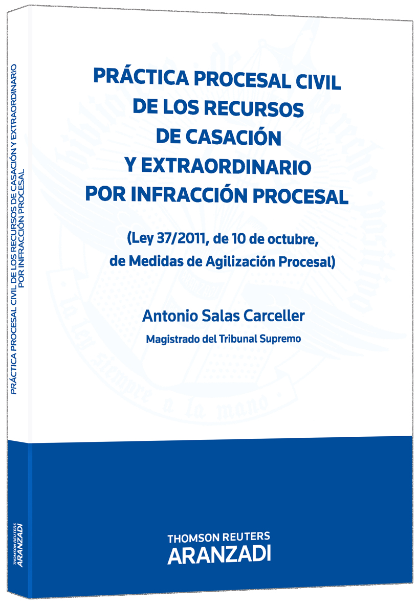 Práctica procesal civil de los Recursos de Casación y Extraordinario por infracción procesal - (Ley 37/2011, de 10 de octubre, de medidas de Agilización Procesal)