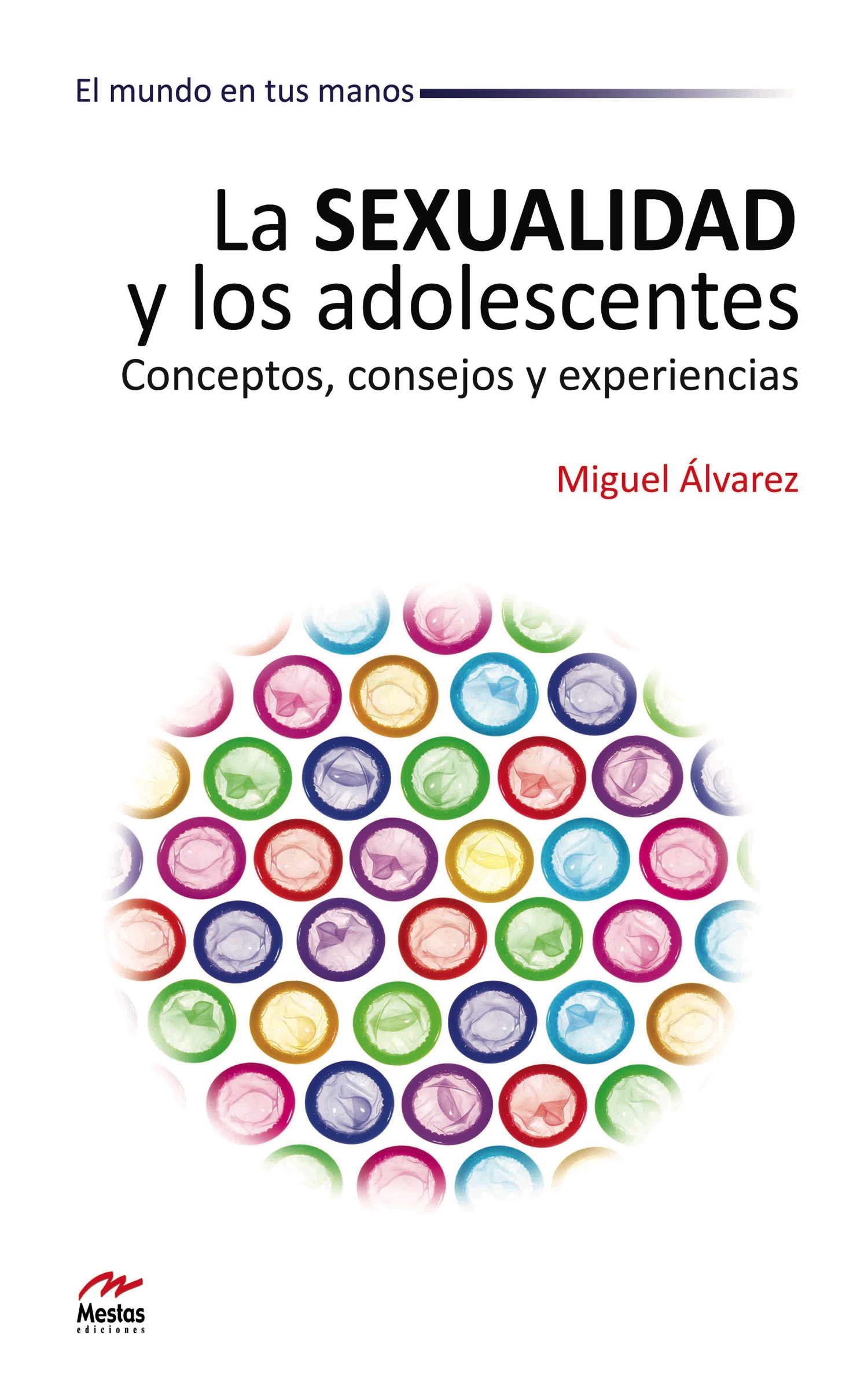 La Sexualidad y los Adolescentes. Conceptos, consejos y experiencias