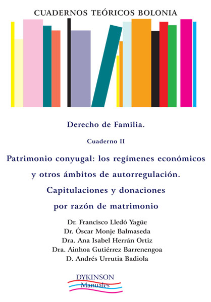 Cuadernos Teóricos Bolonia. Derecho de familia. Cuaderno II. Patrimonio conyugal. Los regímenes económicos y otros ámbitos de autorregulación. Capitulaciones y donaciones por razón de matrimonio