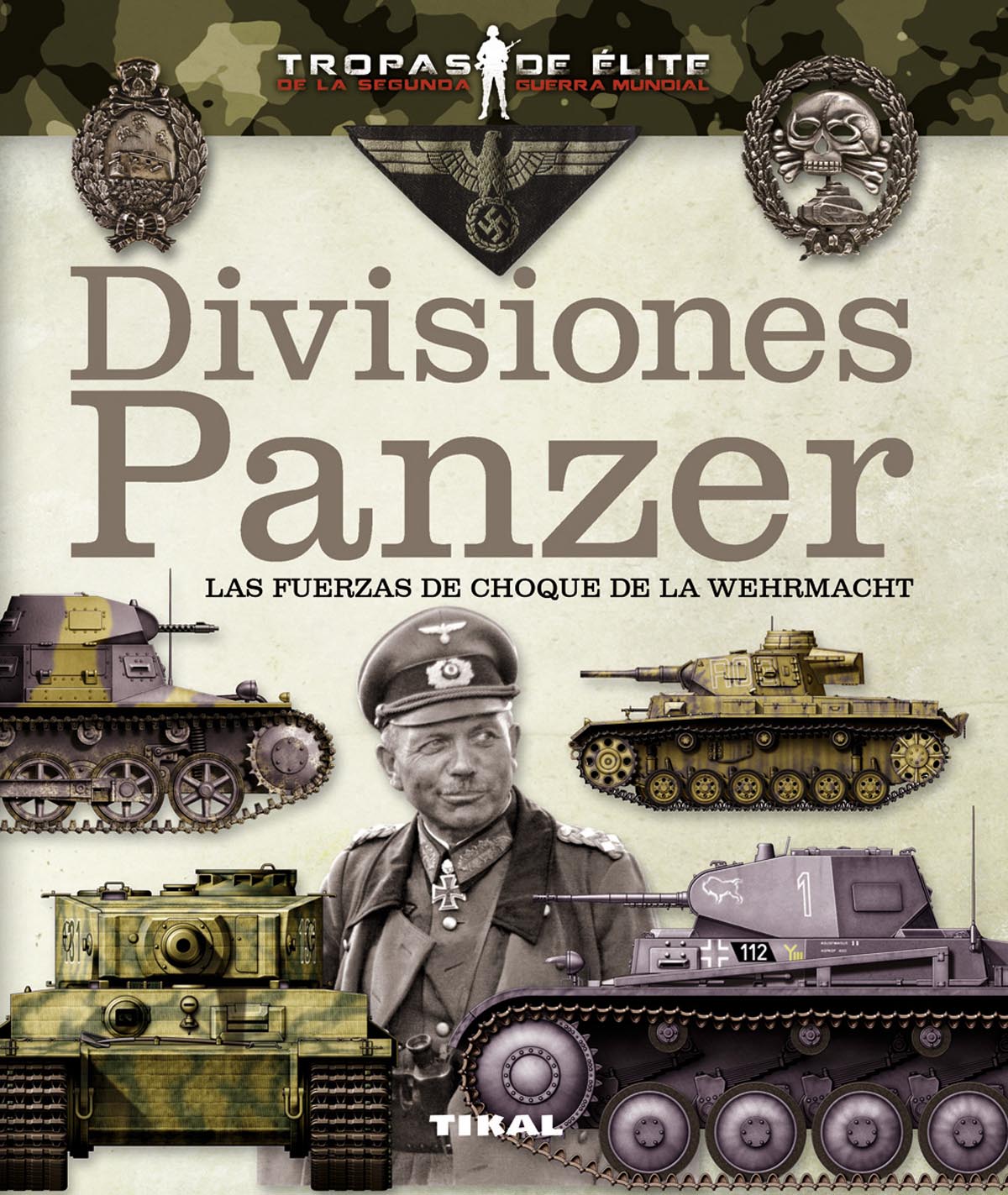 Divisiones Panzer. Las fuerzas de choque de la Wehrmacht