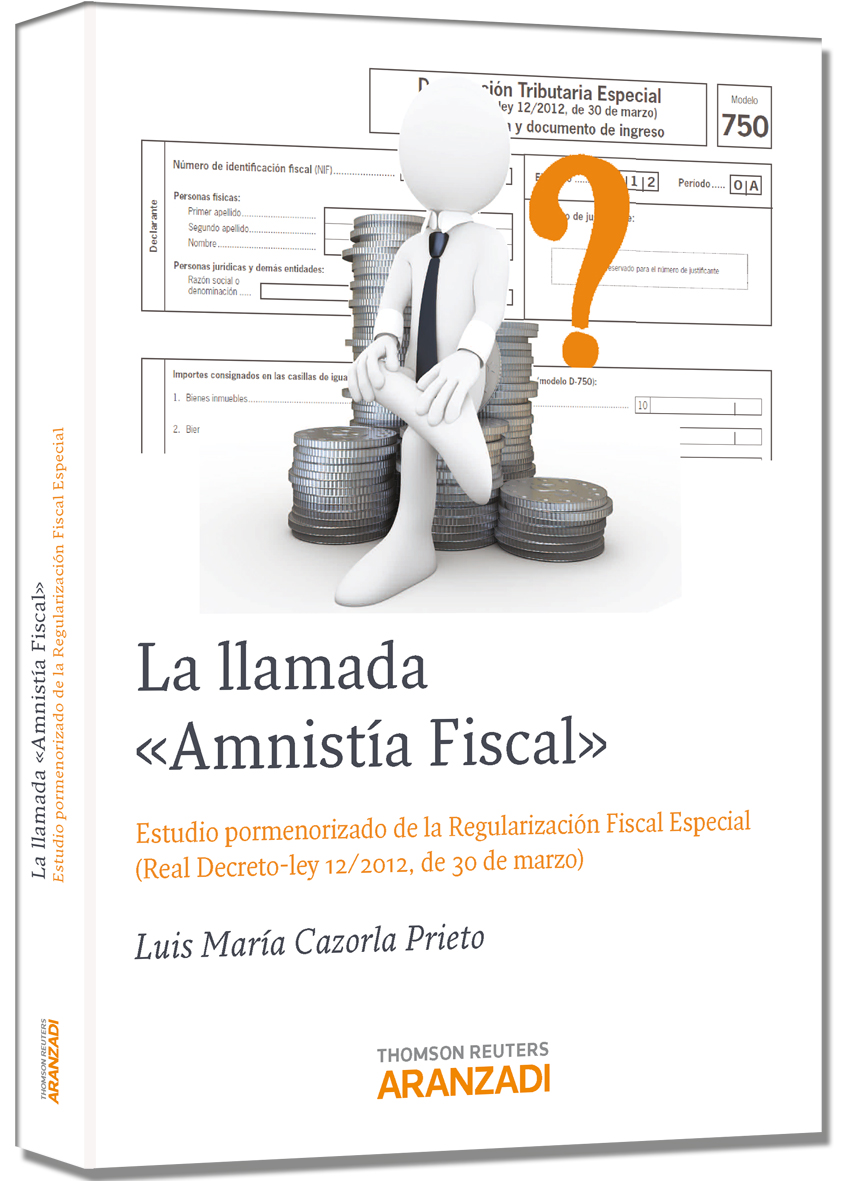 La llamada Amnistía Fiscal - Estudio pormenorizado de la Regularización Fiscal Especial ( Real Decreto-ley 12/2012, de 30 de marzo)