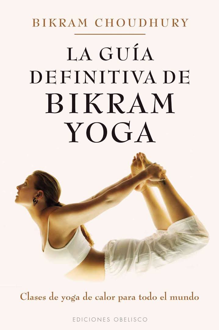 La guía definitiva de Bikram yoga