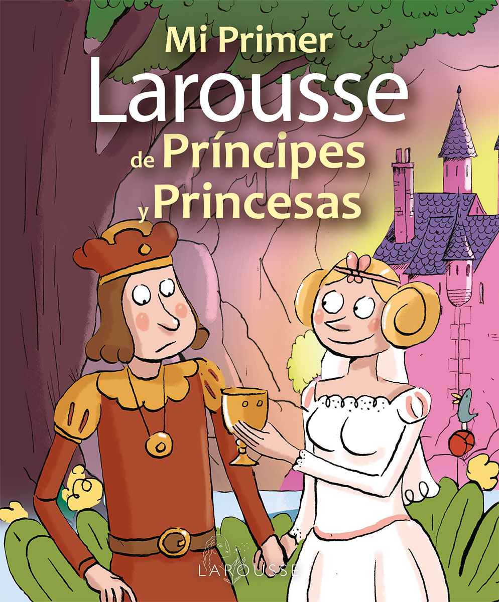 Mi primer Larousse de príncipes y princesas