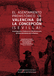 El asentamiento prehistórico de Valencina de la Concepción (Sevilla): Investigación y tutela en el 150 Aniversario del Descubrimiento de La Pastora