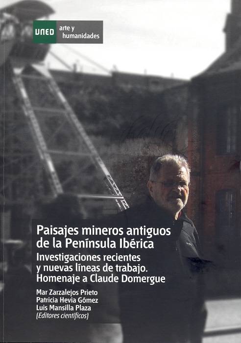 Paisajes mineros antiguos en la península ibérica. Investigaciones recientes y nuevas líneas de trabajo. Homenaje a Claude Domergue