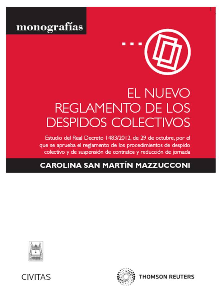 El nuevo reglamento de los despidos colectivos - estudio del real decreto 1483/2012, de 29 de octubre, por el que se aprueba el reglamento de los Procedimientos de despido colectivo y de suspensión de contratos y reducción de jornada