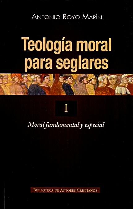 Teología moral para seglares. I: Moral fundamental y especial