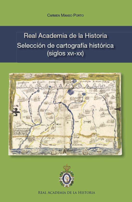 Real Academia de la Historia. Selección de cartografía histórica (siglos XVI-XX)