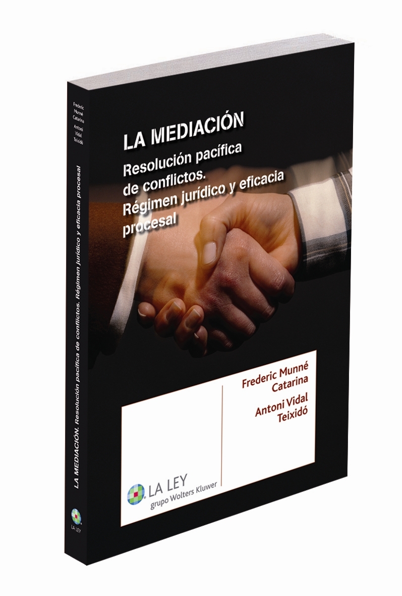 La mediación, resolución pacífica de conflictos. Régimen jurídico y eficacia procesal