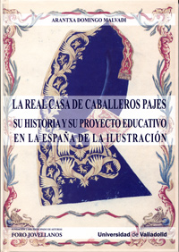 REAL CASA DE CABALLEROS PAJES. SU HISTORIA Y PROYECTO EDUCATIVO EN LA ESPAÑA DE LA ILUSTRACIÓN