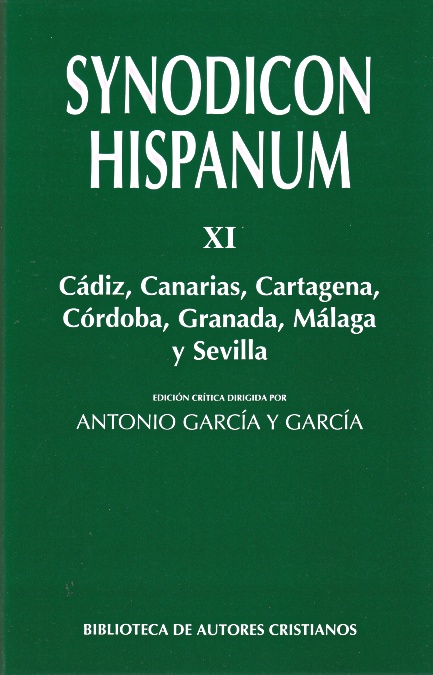 Synodicon Hispanum. XI: Cádiz, Canarias, Cartagena, Córdoba, Granada, Málaga y Sevilla