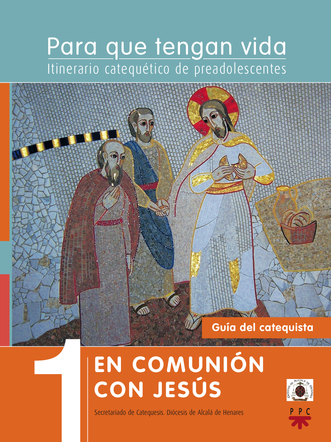 Para que tengan vida 1: En comunión con Jesús. Itinerario catequético de preadolescentes. Guía