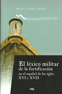 El Léxico militar de la fortificación en el español de los siglos XVI y XVII