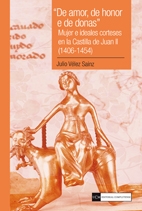 "De amor, de honor e de donas". Mujer e ideales corteses en la Castilla de Juan II (1406-1454).