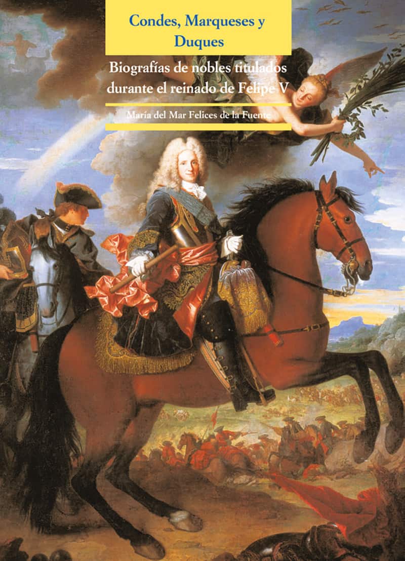 Condes, Marqueses y Duques. Biografías de nobles titulados durante el reinado de Felipe V