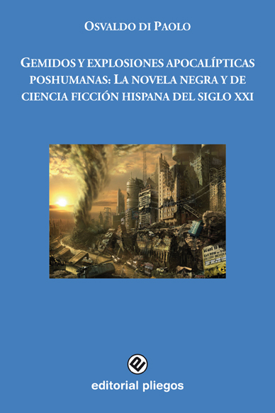 Gemidos y explosiones apocalípticas poshumanas: La novela negra y de ciencia ficción hispana del Siglo XXI
