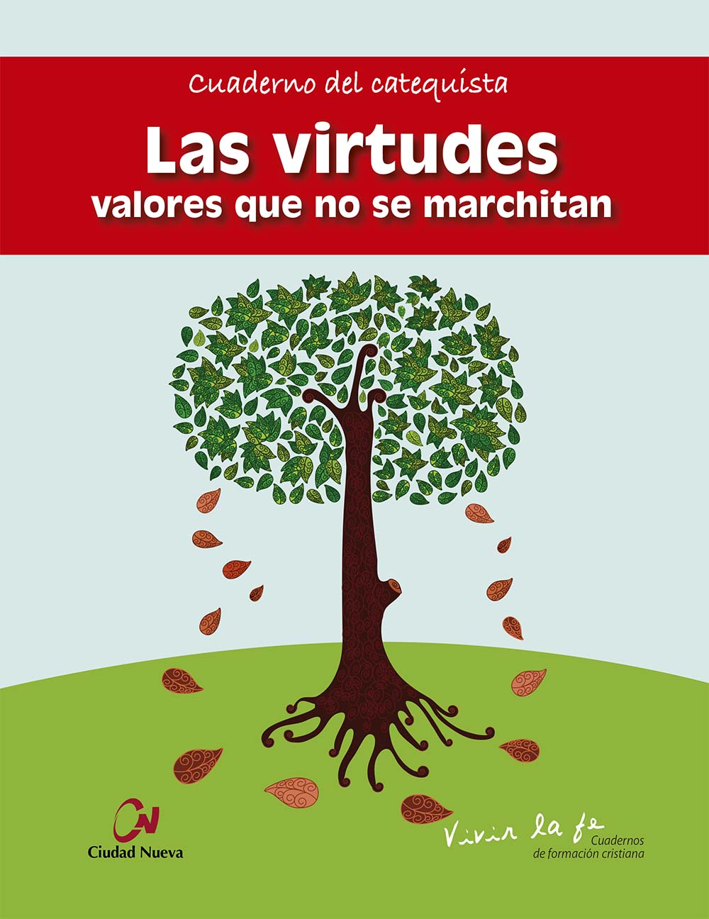 Las virtudes. Valores que no se marchitan.Cuaderno del catequista