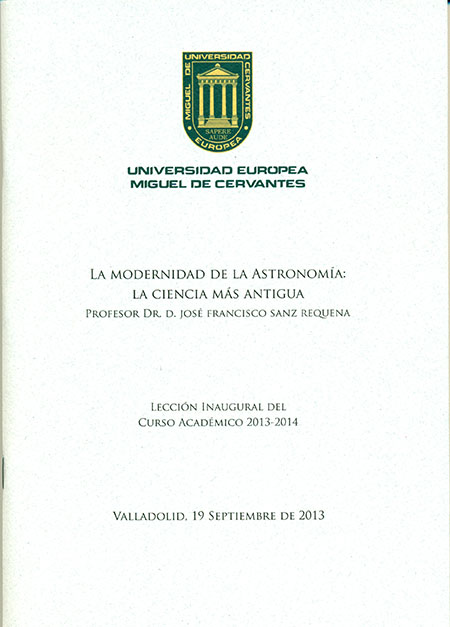 La modernidad de la Astronomía: la ciencia más antigua. Lección inaugural del curso académico 2013-2014