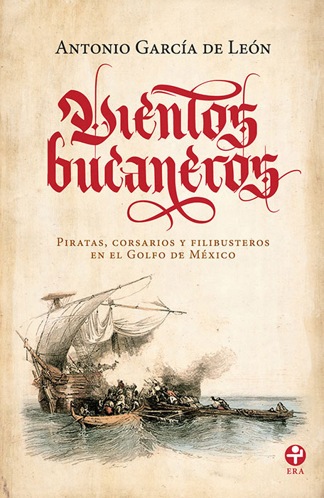 Vientos bucaneros. Piratas, corsarios y filibusteros en el Golfo de México
