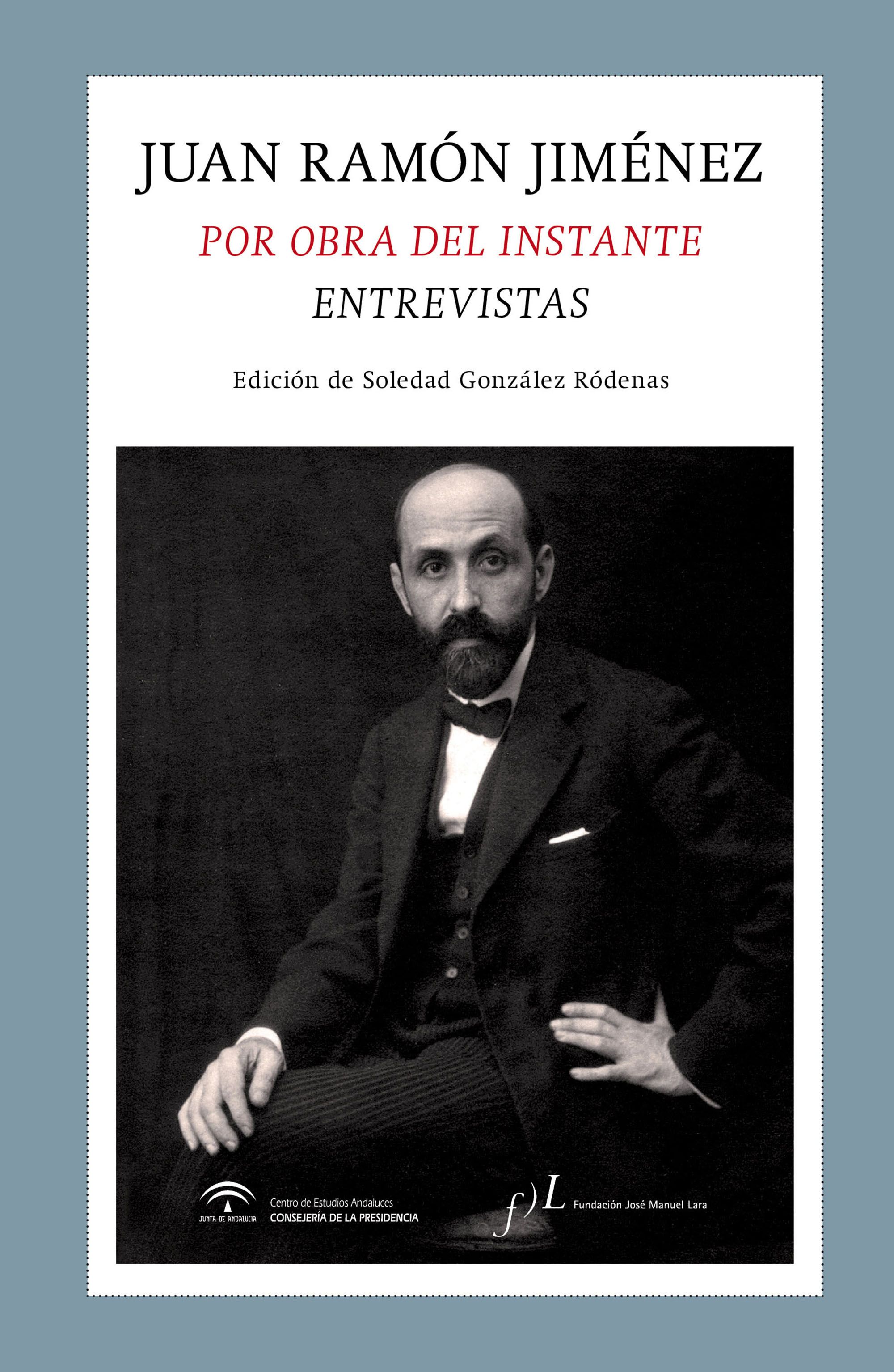 Juan Ramón Jiménez. Por obra del instante. Entrevistas