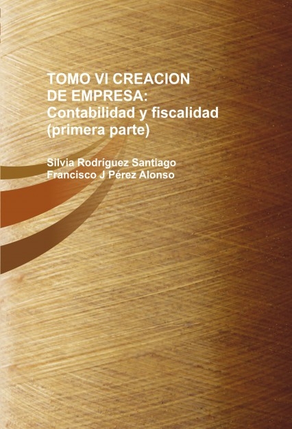 TOMO VI CREACION DE EMPRESA: Contabilidad y fiscalidad (primera parte)