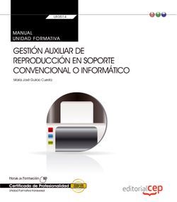 Manual. Gestión auxiliar de reproducción en soporte convencional o informático (UF0514: Transversal). Certificados de profesionalidad