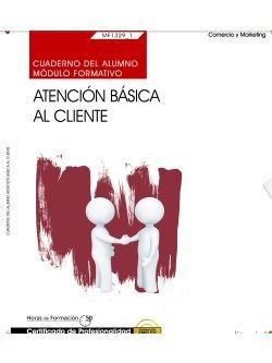 Cuaderno del alumno. Atención básica al cliente (MF1329_1). Certificados de profesionalidad. Actividades auxiliares de comercio (COMT0211)