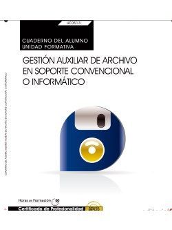 Cuaderno del alumno. Gestión auxiliar de archivo en soporte convencional o informático (UF0513: Transversal). Certificados de profesionalidad