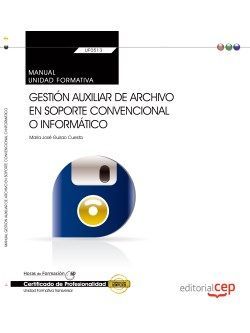 Manual. Gestión auxiliar de archivo en soporte convencional o informático (UF0513: Transversal). Certificados de profesionalidad