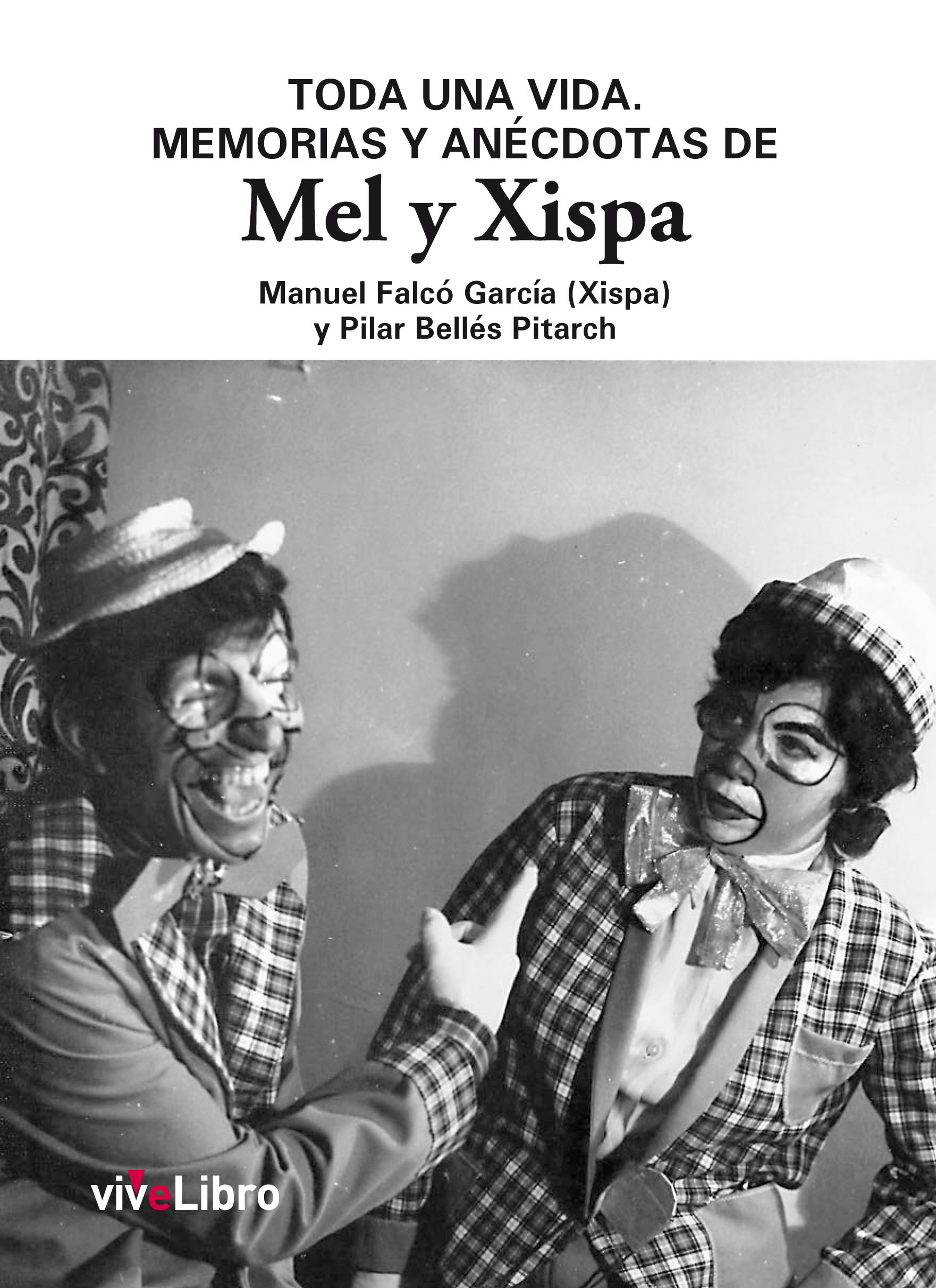 Toda una vida. Memorias y anécdotas de Mel y Xispa