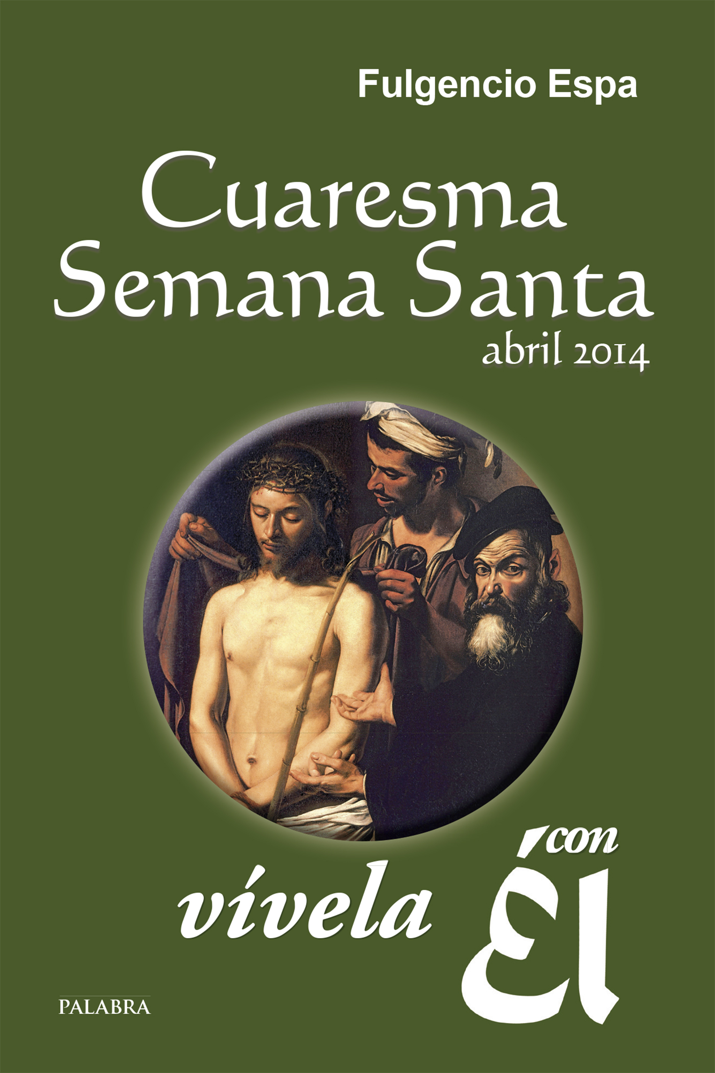 Cuaresma-Semana Santa 2014, vívela con Él