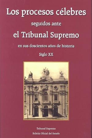 Los procesos célebres seguidos ante el Tribunal Supremo en sus doscientos años de historia. Vol. I (Siglo XIX) y Vol. II (Siglo XX)