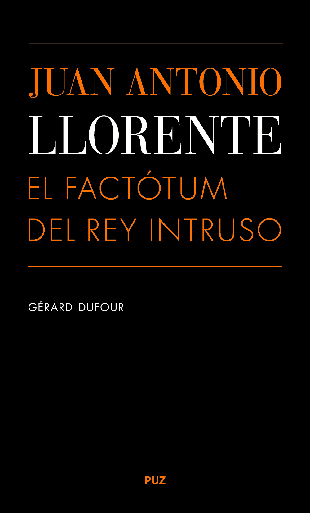 Juan Antonio Llorente. El factótum del Rey Intruso