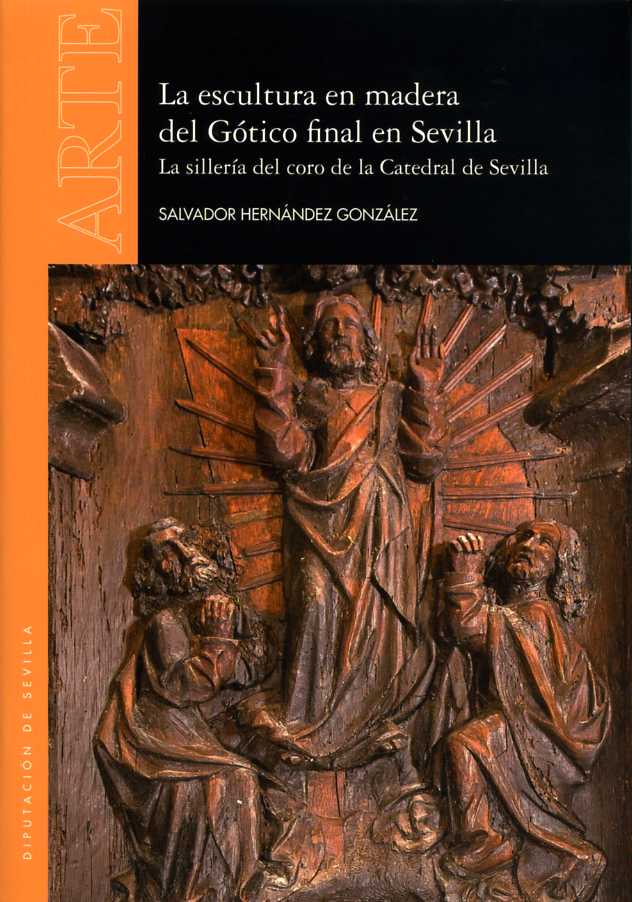 La Escultura en madera del Gótico final en Sevilla. La sillería del coro de la Catedral de Sevilla